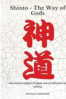 Shinto - The Way of Gods: The ancient religion of Japan and